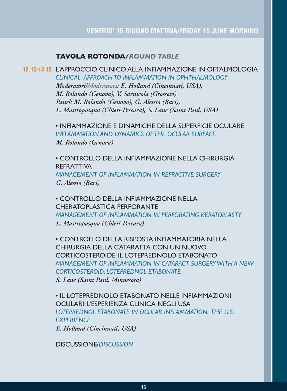 Sarnicola (Grosseto) Panel: M. Rolando (Genova), G. Alessio (Bari), L. Mastropasqua (Chieti-Pescara), S.