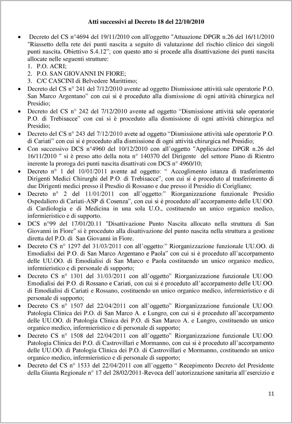 12 ; con questo atto si procede alla disattivazione dei punti nascita allocate nelle seguenti strutture: 1. P.O. ACRI; 2. P.O. SAN GIOVANNI IN FIORE; 3.