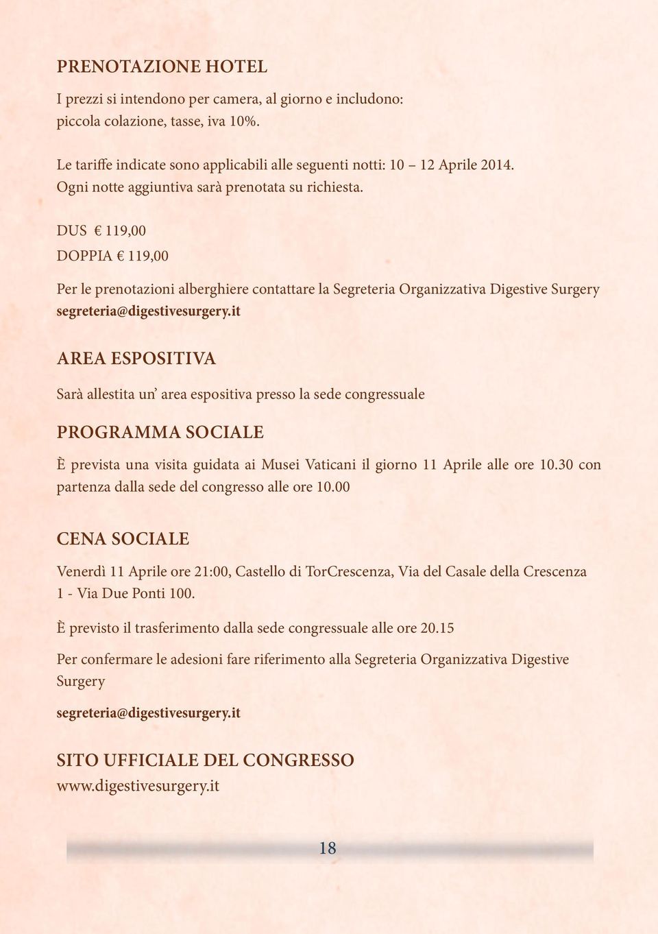 it area espositiva Sarà allestita un area espositiva presso la sede congressuale Programma Sociale è prevista una visita guidata ai Musei Vaticani il giorno 11 Aprile alle ore 10.
