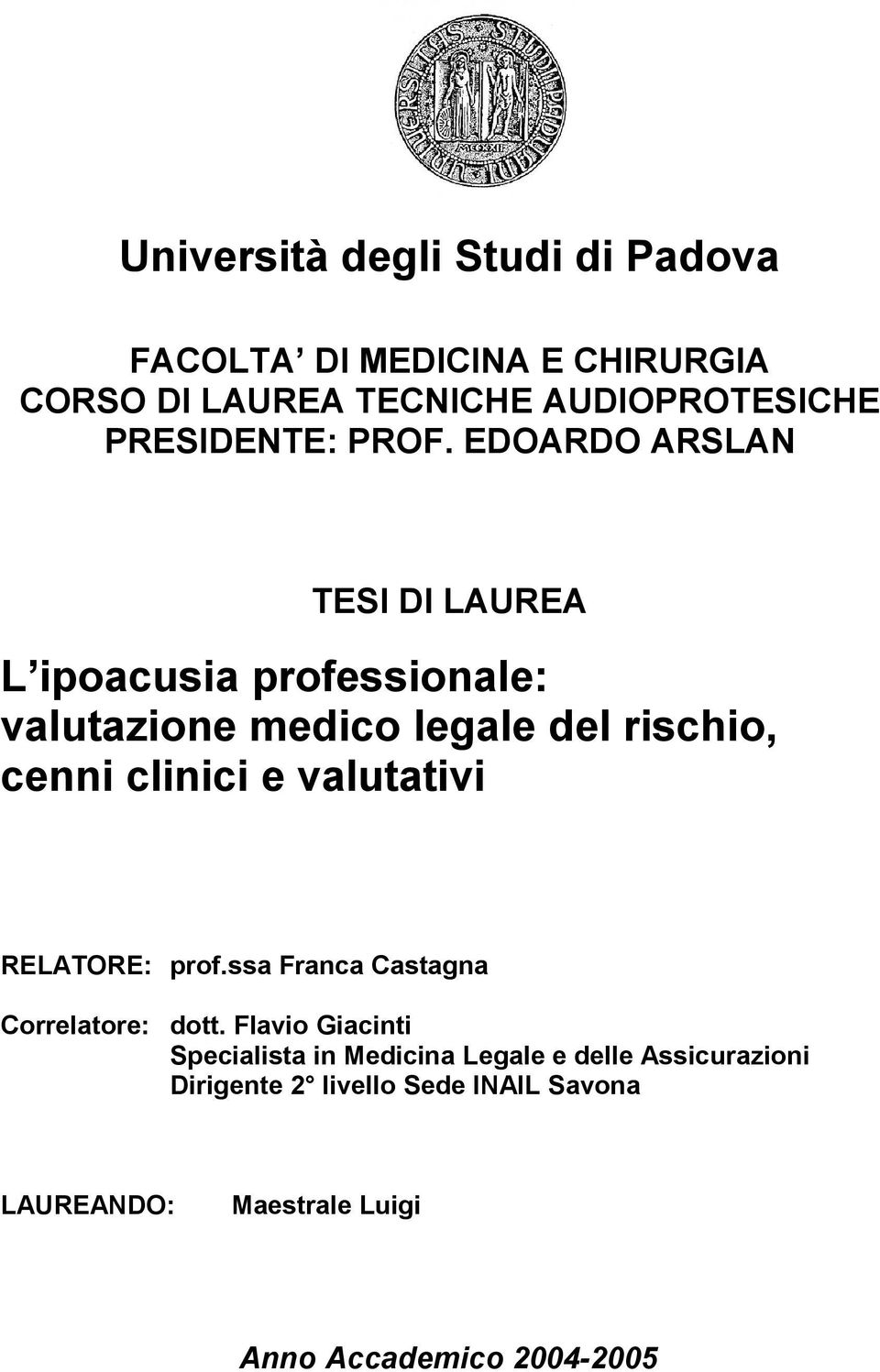 EDOARDO ARSLAN TESI DI LAUREA L ipoacusia professionale: valutazione medico legale del rischio, cenni clinici e