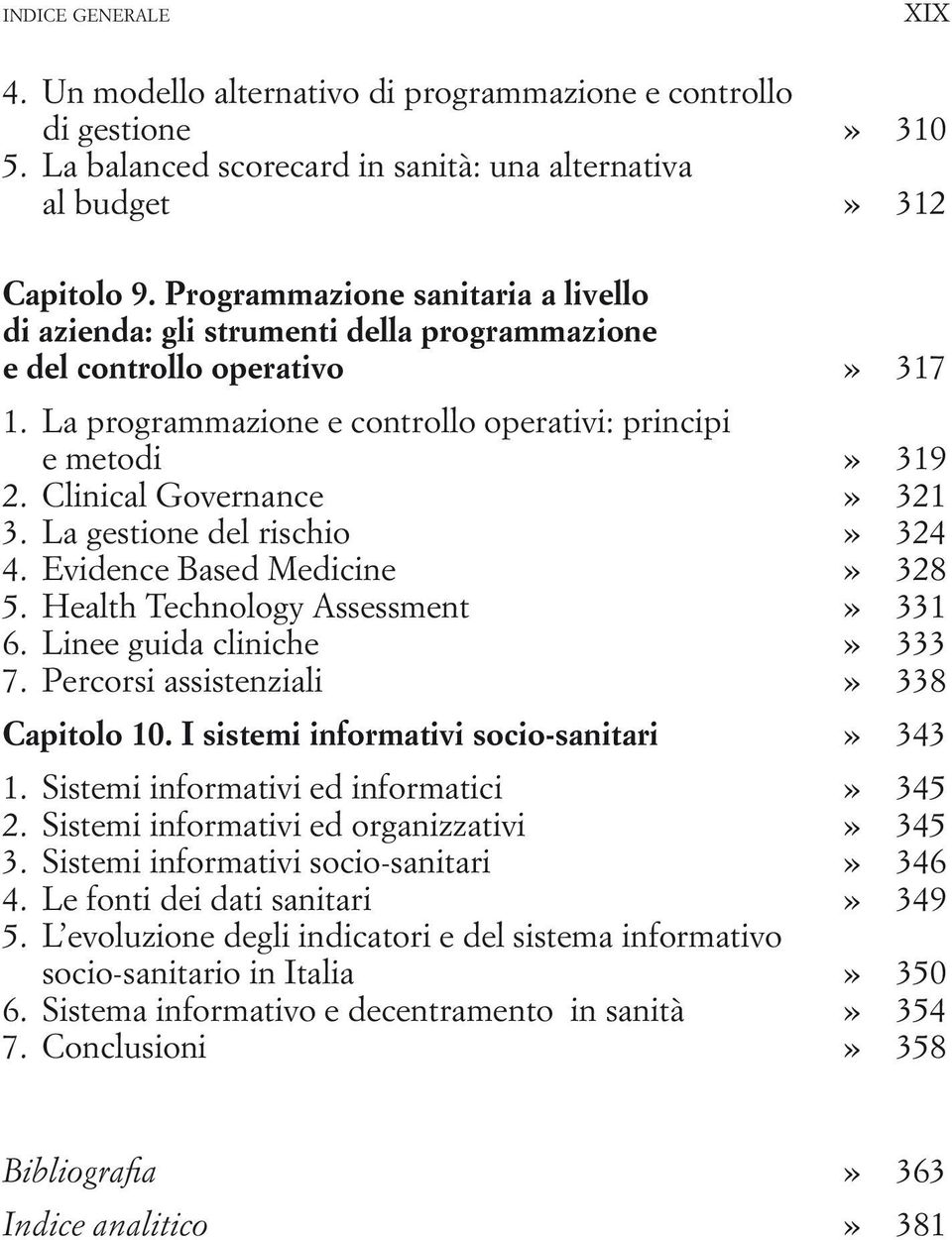 Clinical Governance» 321 3. La gestione del rischio» 324 4. Evidence Based Medicine» 328 5. Health Technology Assessment» 331 6. Linee guida cliniche» 333 7. Percorsi assistenziali» 338 Capitolo 10.