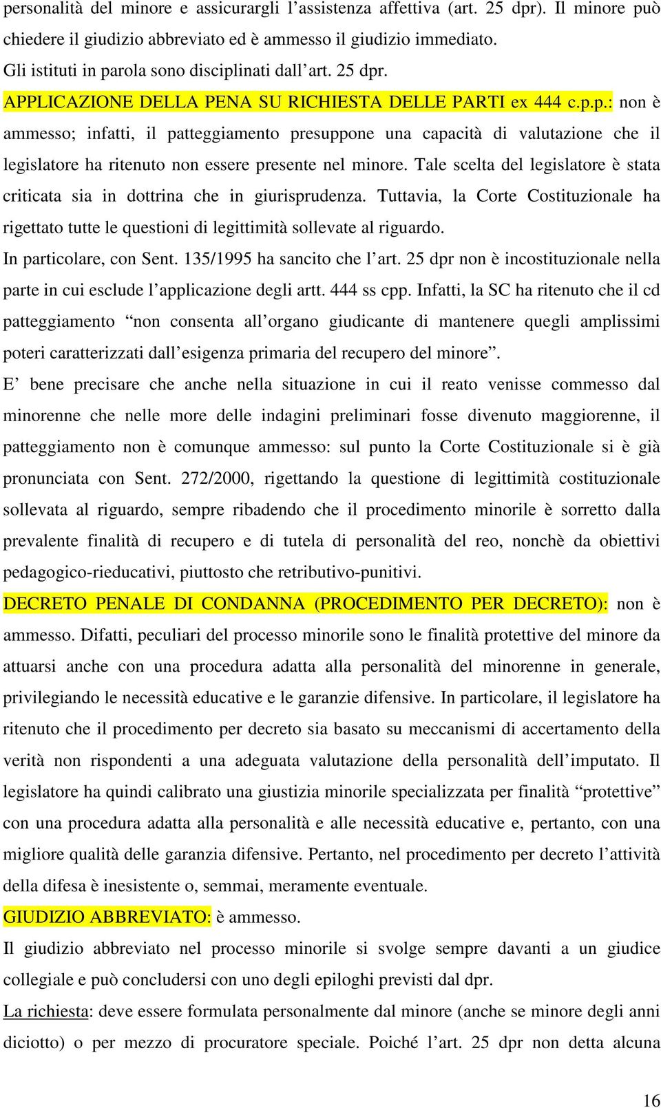 Tale scelta del legislatore è stata criticata sia in dottrina che in giurisprudenza. Tuttavia, la Corte Costituzionale ha rigettato tutte le questioni di legittimità sollevate al riguardo.