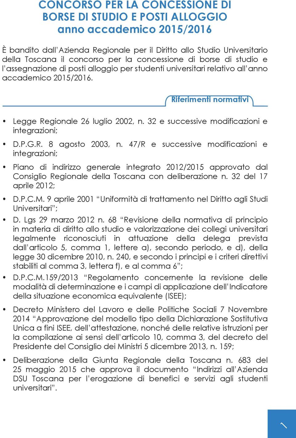 32 e successive modificazioni e integrazioni; D.P.G.R. 8 agosto 2003, n.