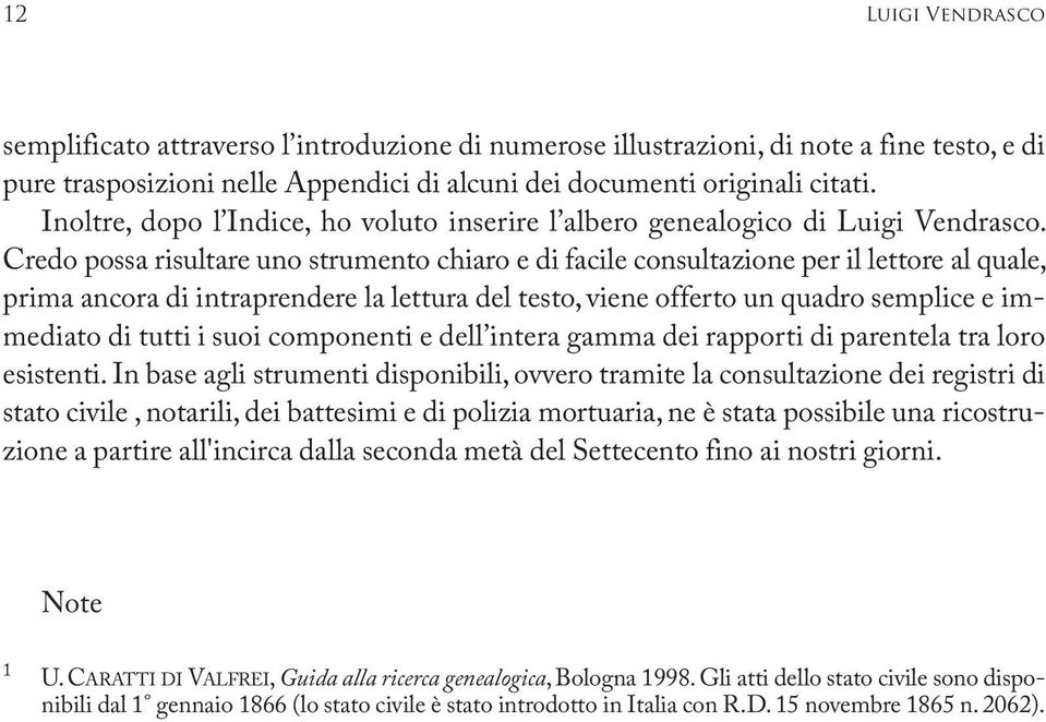 Credo possa risultare uno strumento chiaro e di facile consultazione per il lettore al quale, prima ancora di intraprendere la lettura del testo, viene offerto un quadro semplice e immediato di tutti