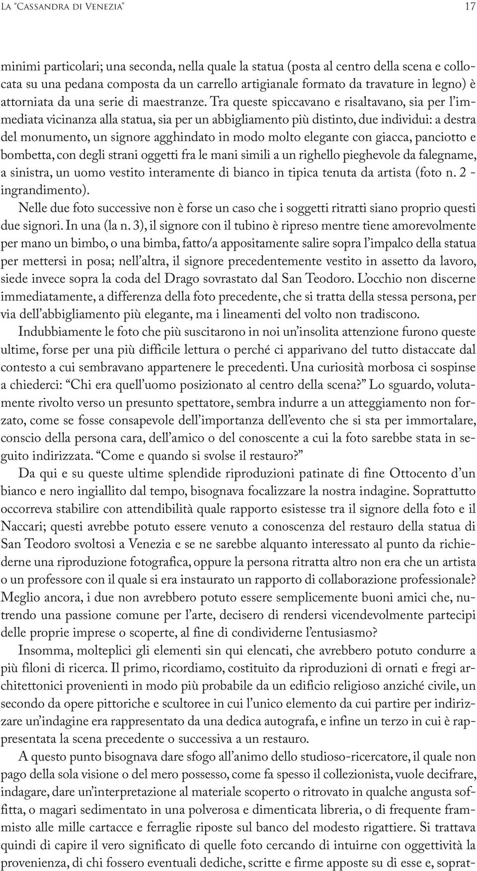 Tra queste spiccavano e risaltavano, sia per l immediata vicinanza alla statua, sia per un abbigliamento più distinto, due individui: a destra del monumento, un signore agghindato in modo molto