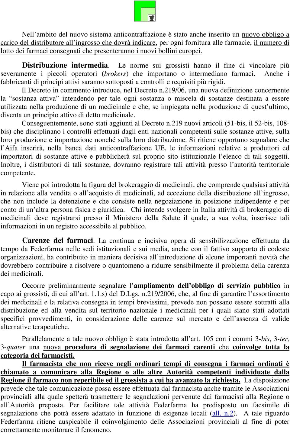 Le norme sui grossisti hanno il fine di vincolare più severamente i piccoli operatori (brokers) che importano o intermediano farmaci.