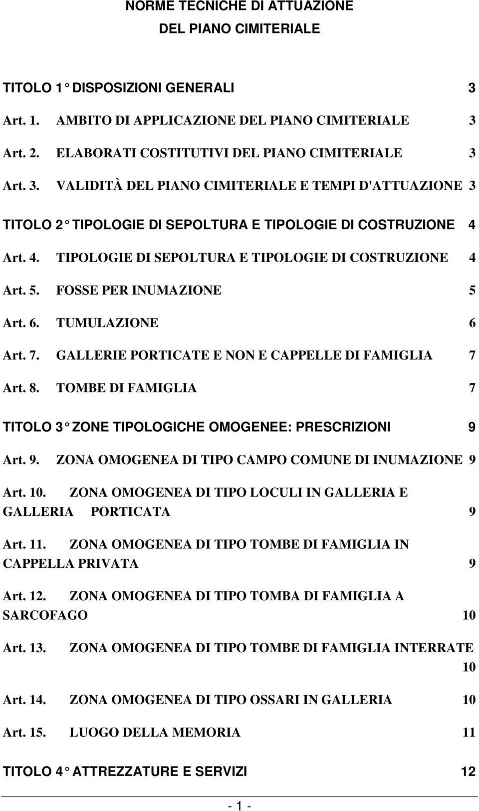 4. TIPOLOGIE DI SEPOLTURA E TIPOLOGIE DI COSTRUZIONE 4 Art. 5. FOSSE PER INUMAZIONE 5 Art. 6. TUMULAZIONE 6 Art. 7. GALLERIE PORTICATE E NON E CAPPELLE DI FAMIGLIA 7 Art. 8.