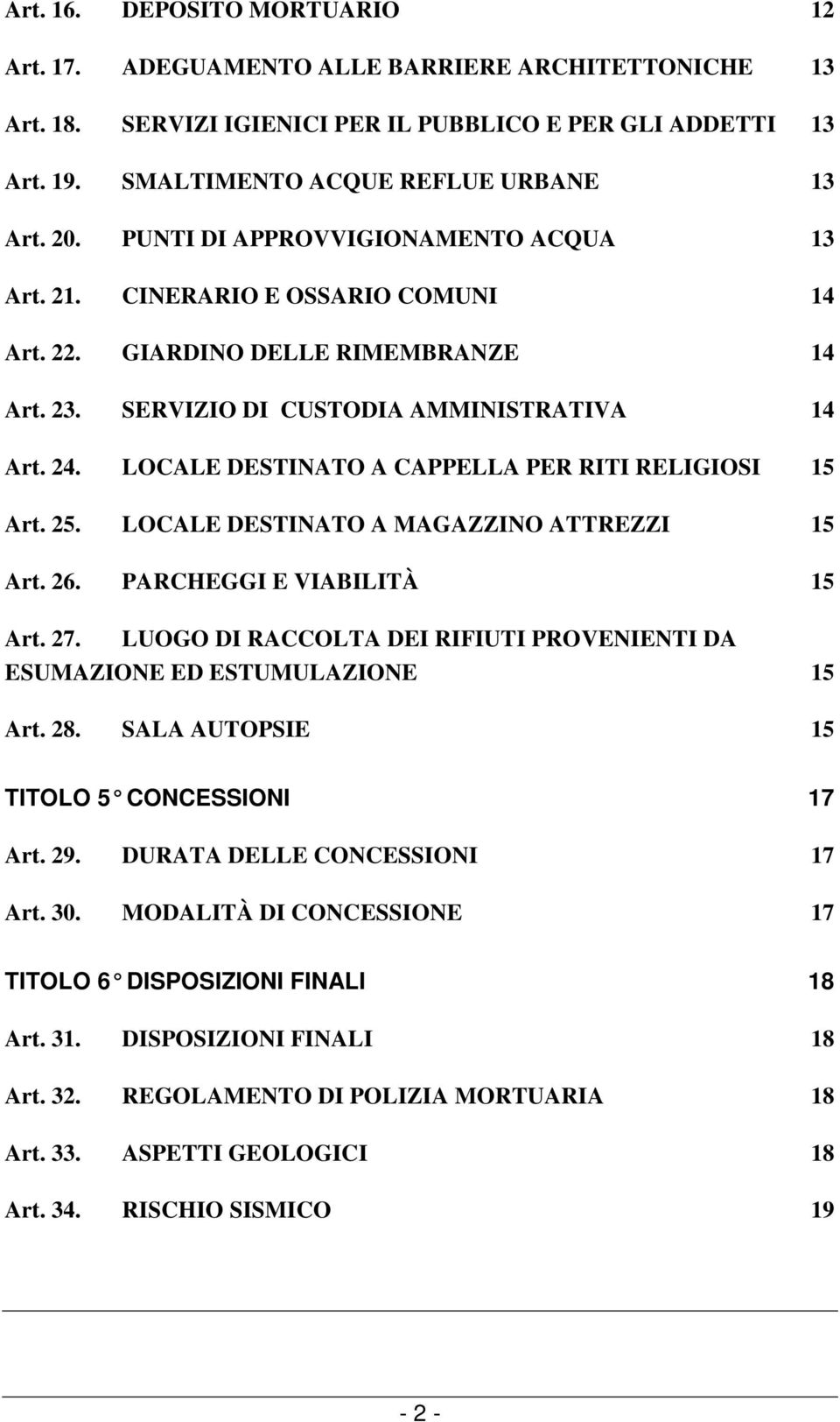 LOCALE DESTINATO A CAPPELLA PER RITI RELIGIOSI 15 Art. 25. LOCALE DESTINATO A MAGAZZINO ATTREZZI 15 Art. 26. PARCHEGGI E VIABILITÀ 15 Art. 27.