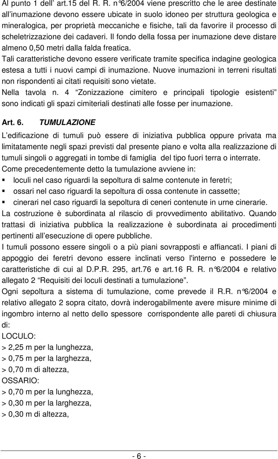 processo di scheletrizzazione dei cadaveri. Il fondo della fossa per inumazione deve distare almeno 0,50 metri dalla falda freatica.