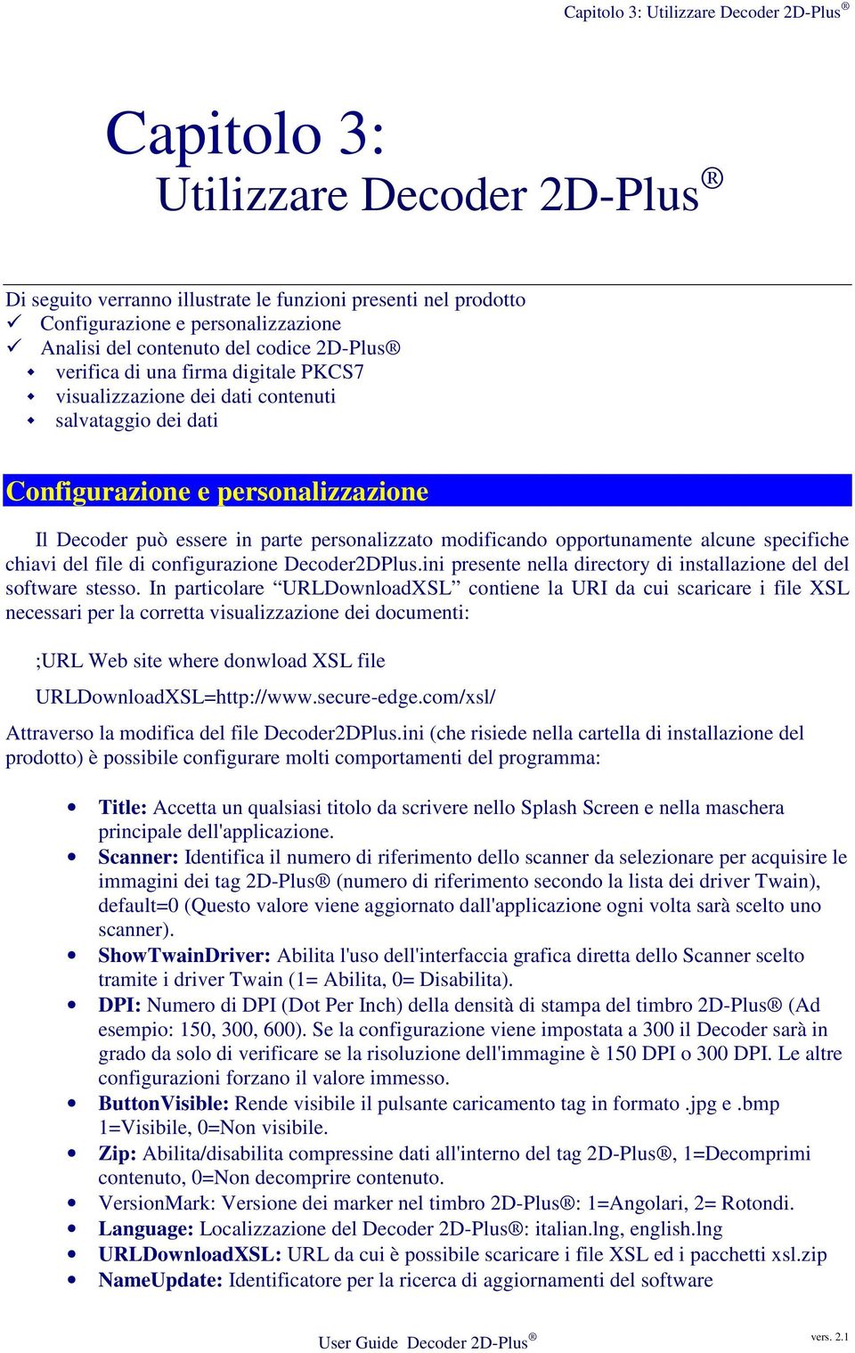 modificando opportunamente alcune specifiche chiavi del file di configurazione Decoder2DPlus.ini presente nella directory di installazione del del software stesso.