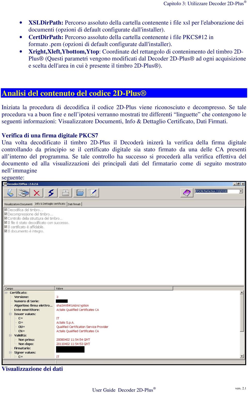 Xright,Xleft,Ybottom,Ytop: Coordinate del rettangolo di contenimento del timbro 2D- Plus (Questi parametri vengono modificati dal Decoder 2D-Plus ad ogni acquisizione e scelta dell'area in cui è