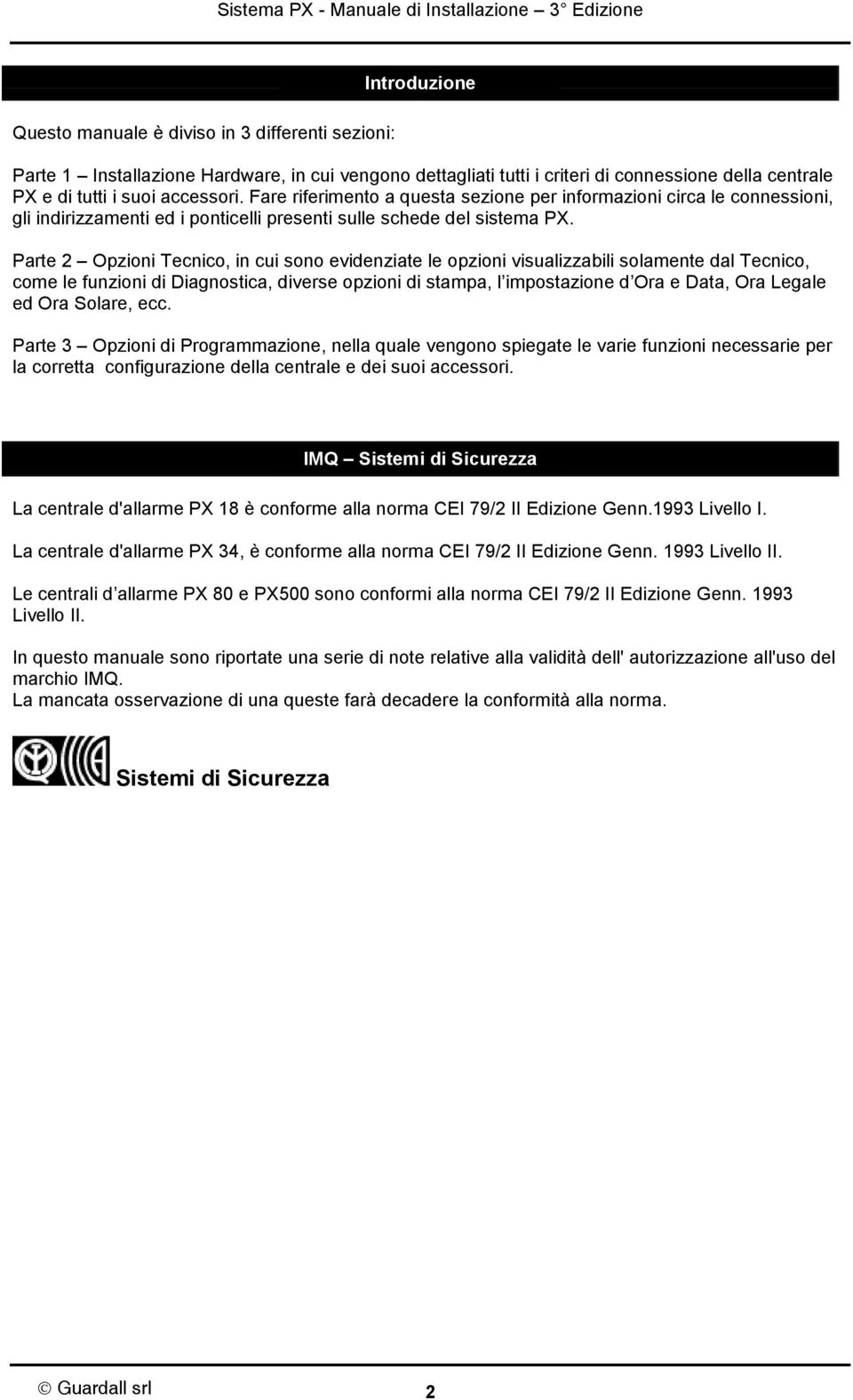 Parte 2 Opzioni Tecnico, in cui sono evidenziate le opzioni visualizzabili solamente dal Tecnico, come le funzioni di Diagnostica, diverse opzioni di stampa, l impostazione d Ora e Data, Ora Legale