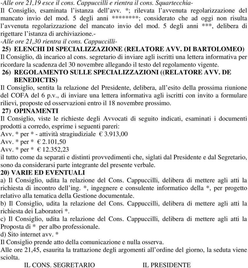 - -Alle ore 21,30 rientra il cons. Cappuccilli- 25) ELENCHI DI SPECIALIZZAZIONE (RELATORE AVV. DI BARTOLOMEO) Il Consiglio, dà incarico al cons.