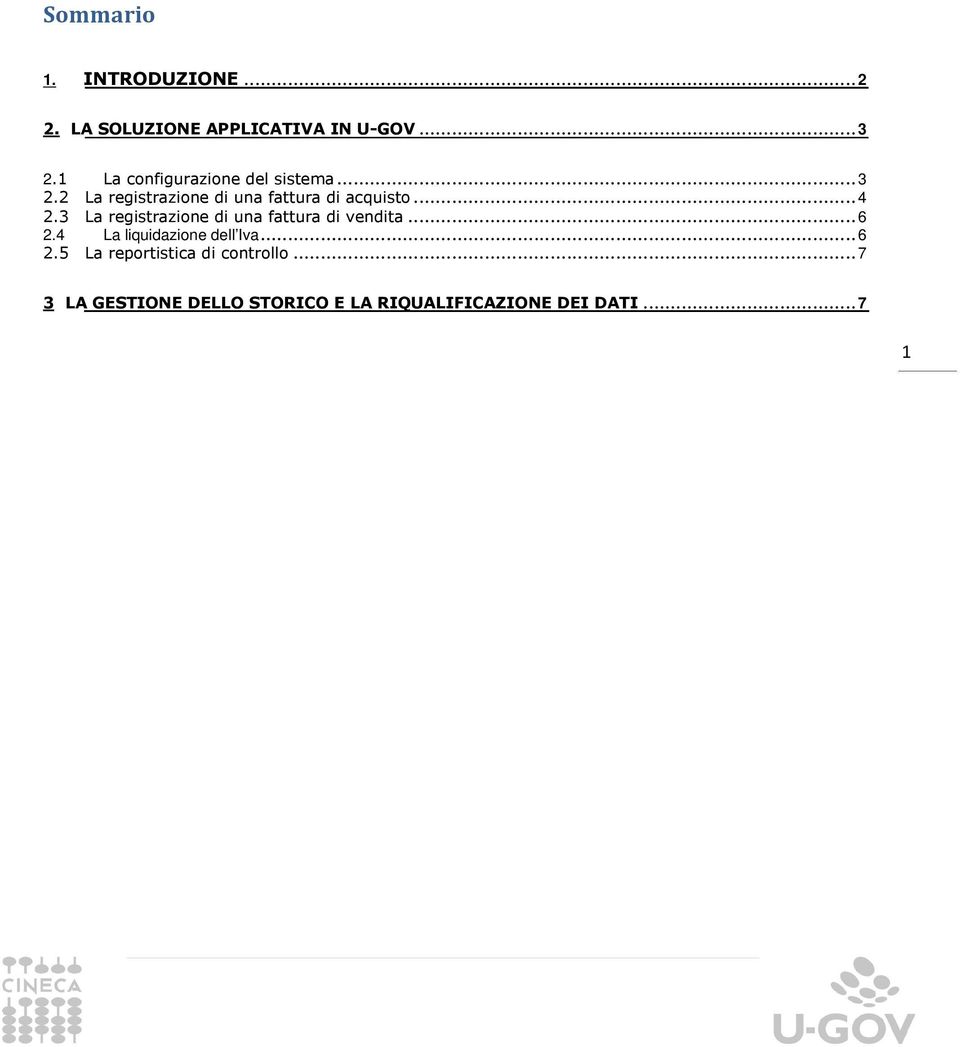 .. 4 2.3 La registrazione di una fattura di vendita... 6 2.4 La liquidazione dell Iva.