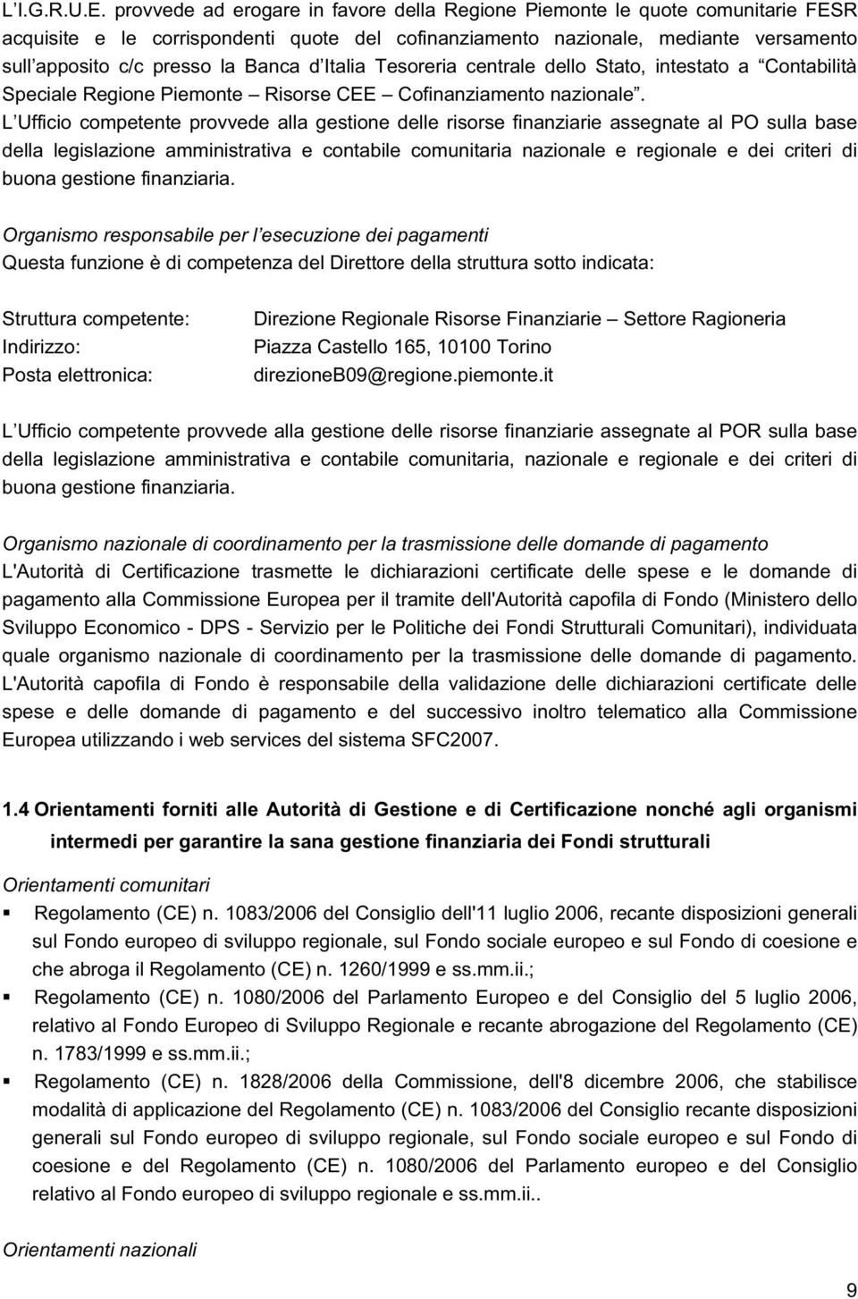 d Italia Tesoreria centrale dello Stato, intestato a Contabilità Speciale Regione Piemonte Risorse CEE Cofinanziamento nazionale.