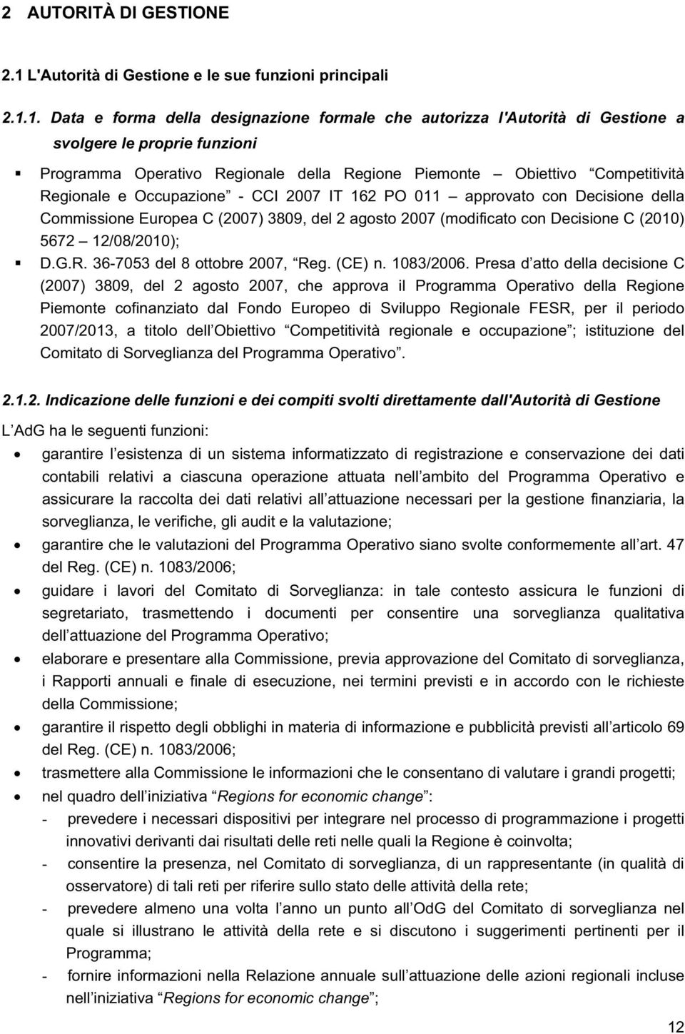 1. Data e forma della designazione formale che autorizza l'autorità di Gestione a svolgere le proprie funzioni Programma Operativo Regionale della Regione Piemonte Obiettivo Competitività Regionale e