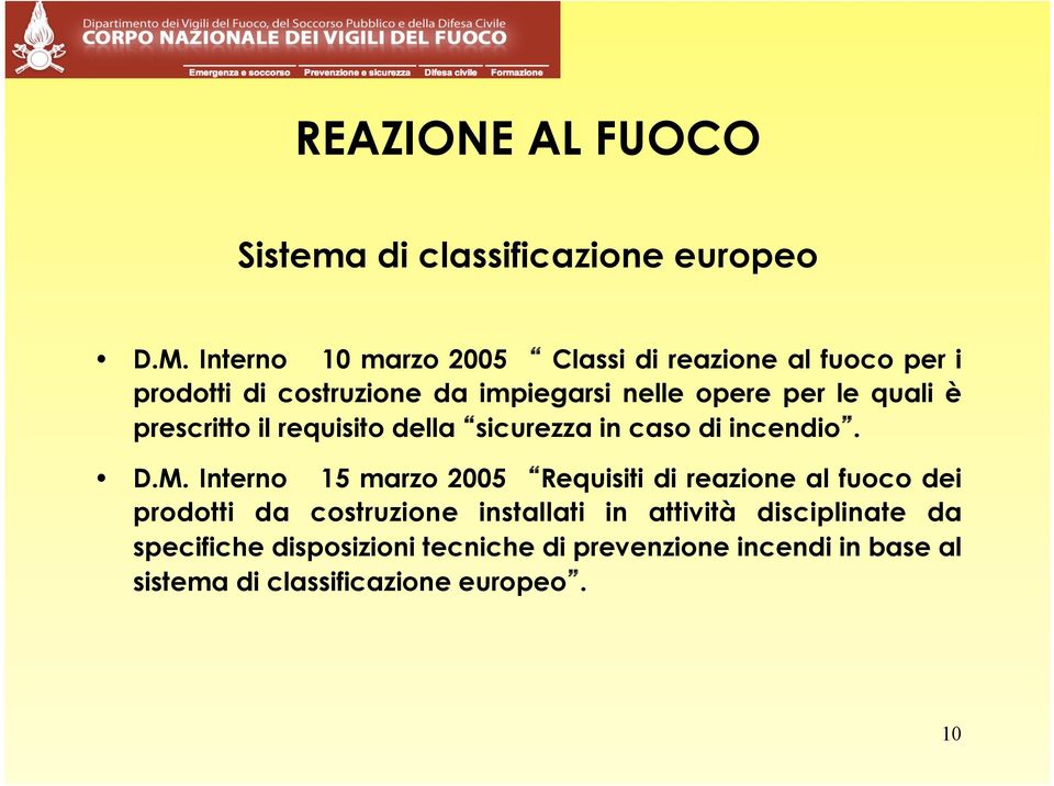 quali è prescritto il requisito della sicurezza in caso di incendio. D.M.