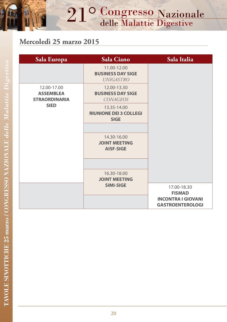 00-12.00 BUSINESS DAY SIGE UNIGASTRO 12.00-13.30 BUSINESS DAY SIGE CONAGEOS 13.35-14.