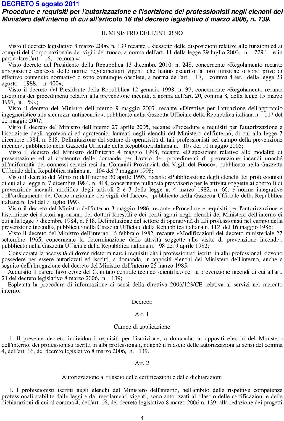 139 recante «Riassetto delle disposizioni relative alle funzioni ed ai compiti del Corpo nazionale dei vigili del fuoco, a norma dell'art. 11 della legge 29 luglio 2003, n.