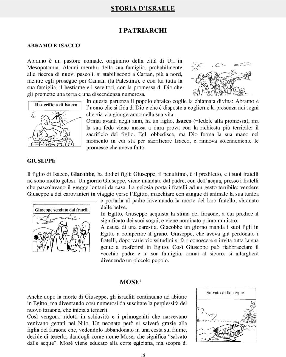 il bestiame e i servitori, con la promessa di Dio che gli promette una terra e una discendenza numerosa.