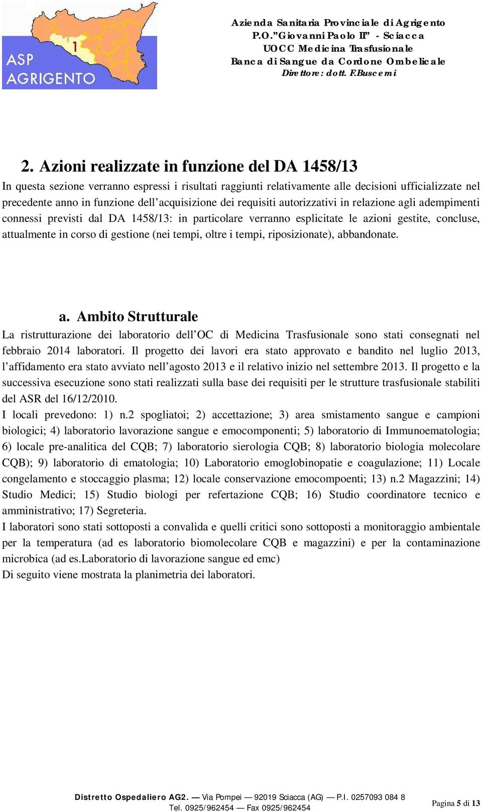 tempi, oltre i tempi, riposizionate), abbandonate. a. Ambito Strutturale La ristrutturazione dei laboratorio dell OC di Medicina Trasfusionale sono stati consegnati nel febbraio 2014 laboratori.