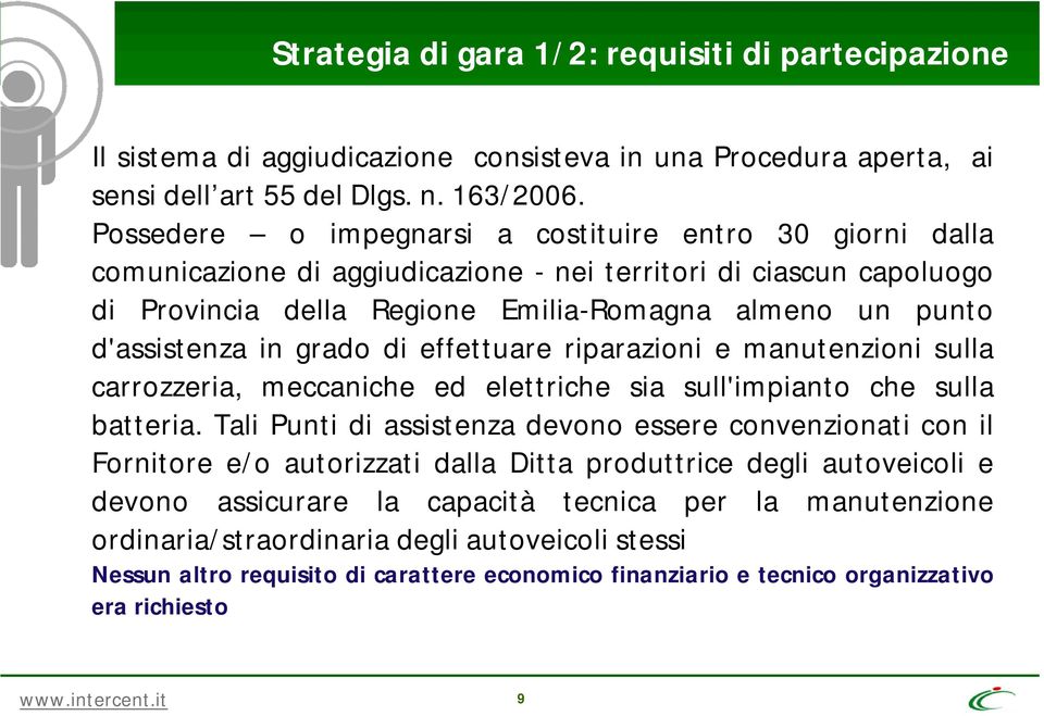 in grado di effettuare riparazioni e manutenzioni sulla carrozzeria, meccaniche ed elettriche sia sull'impianto che sulla batteria.