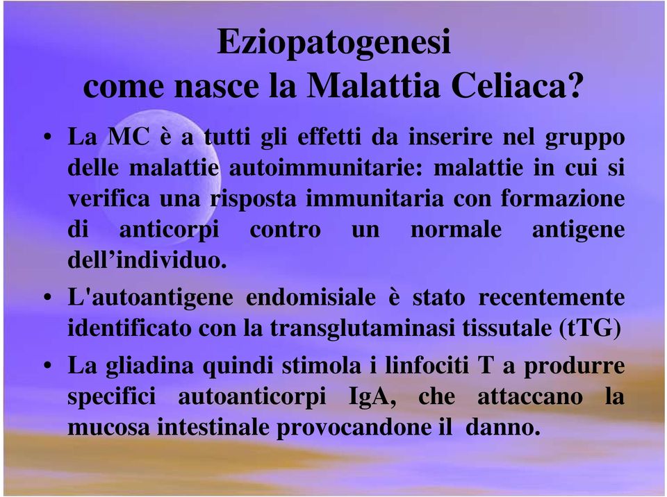 immunitaria con formazione di anticorpi contro un normale antigene dell individuo.