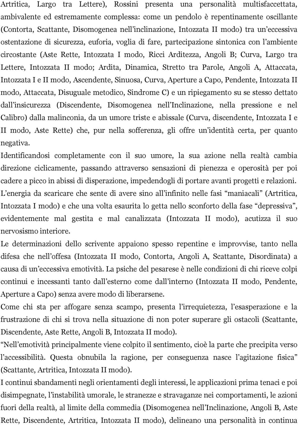 Arditezza, Angoli B; Curva, Largo tra Lettere, Intozzata II modo; Ardita, Dinamica, Stretto tra Parole, Angoli A, Attaccata, Intozzata I e II modo, Ascendente, Sinuosa, Curva, Aperture a Capo,