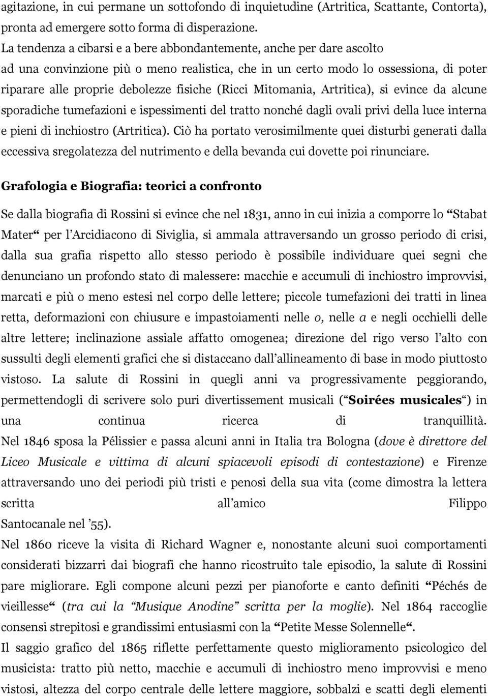 (Ricci Mitomania, Artritica), si evince da alcune sporadiche tumefazioni e ispessimenti del tratto nonché dagli ovali privi della luce interna e pieni di inchiostro (Artritica).