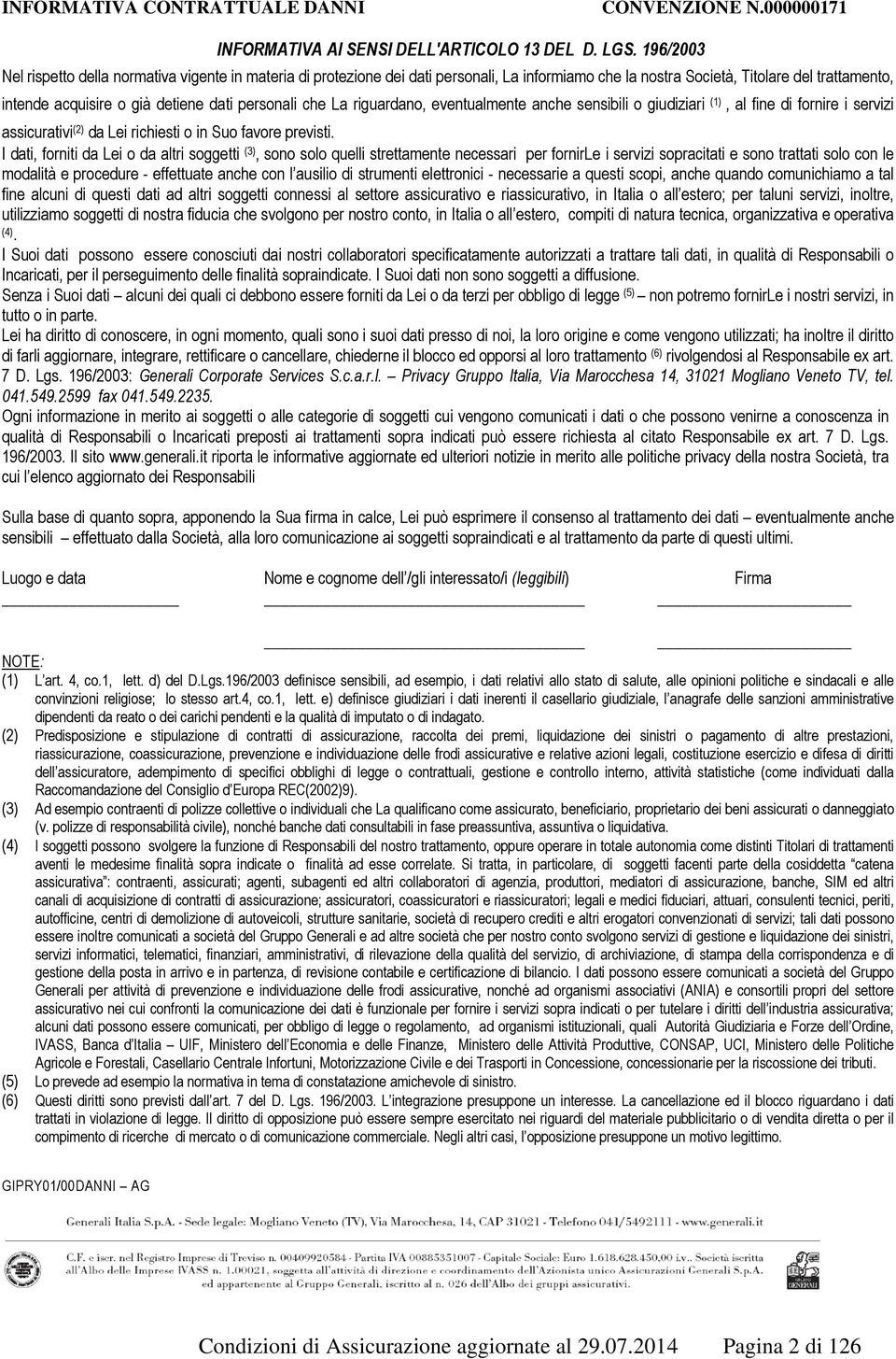 personali che La riguardano, eventualmente anche sensibili o giudiziari (1), al fine di fornire i servizi assicurativi (2) da Lei richiesti o in Suo favore previsti.