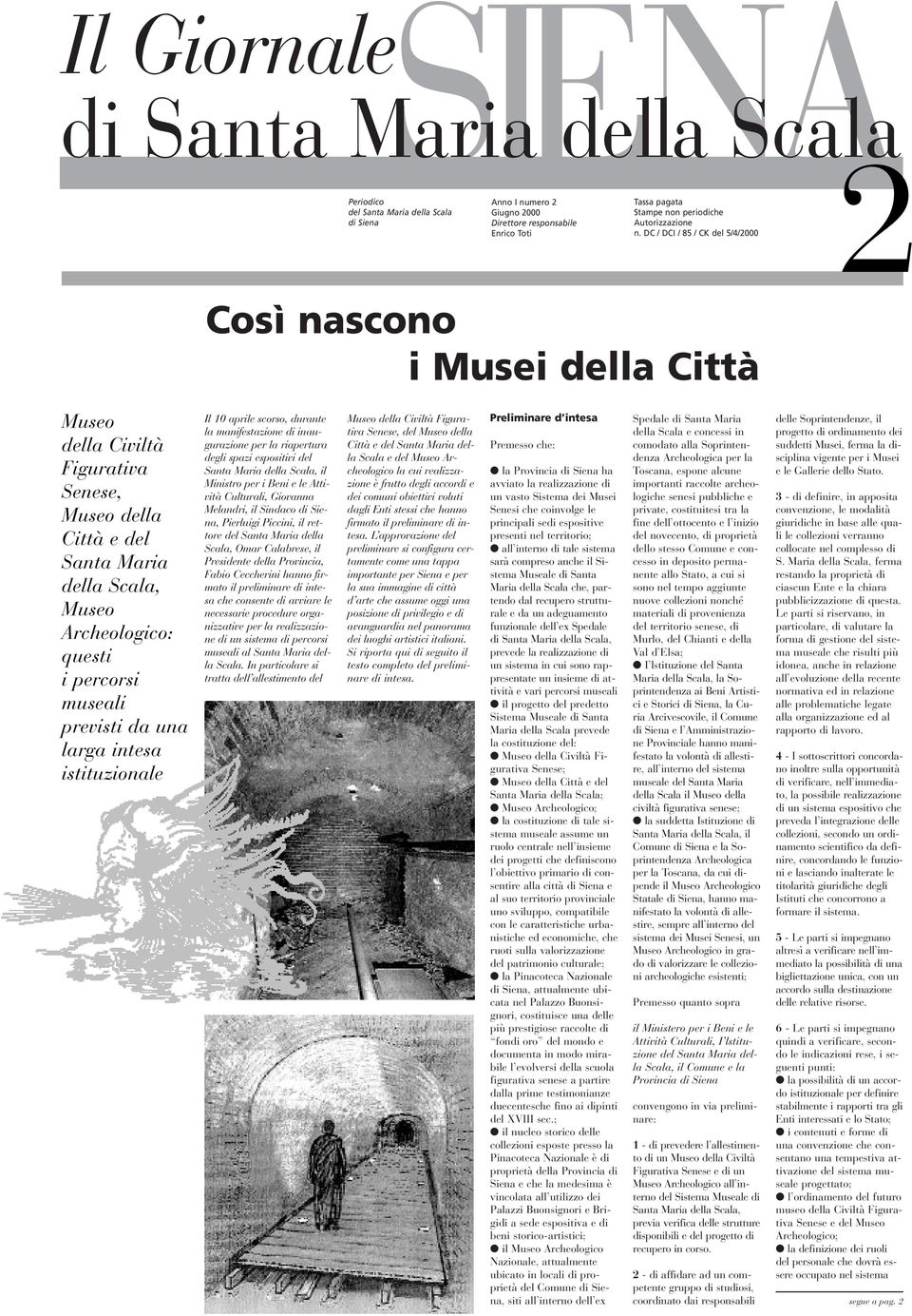 DC / DCI / 85 / CK del 5/4/2000 Così nascono i Musei della Città Museo della Civiltà Figurativa Senese, Museo della Città e del Santa Maria della Scala, Museo Archeologico: questi i percorsi museali