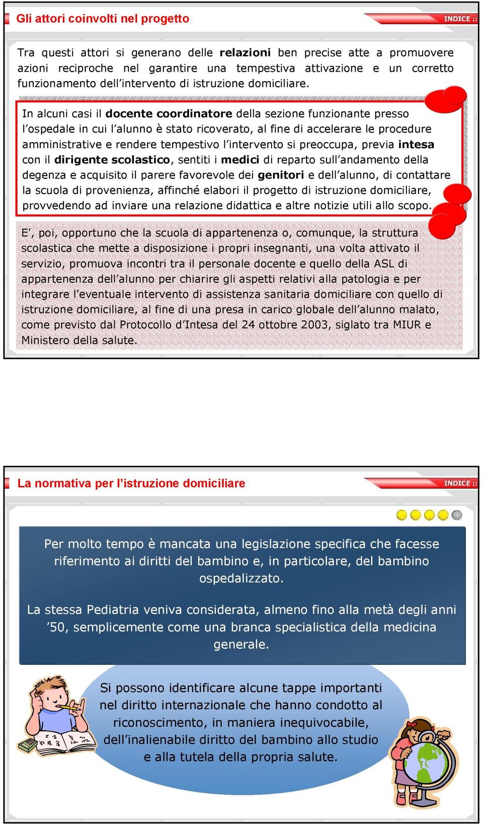 In Inalcuni casi casi il il docente docente coordinatore coordinatoredella della sezione sezione funzionante funzionante presso presso l ospedale l ospedale in in cui cui l alunno l alunno è stato