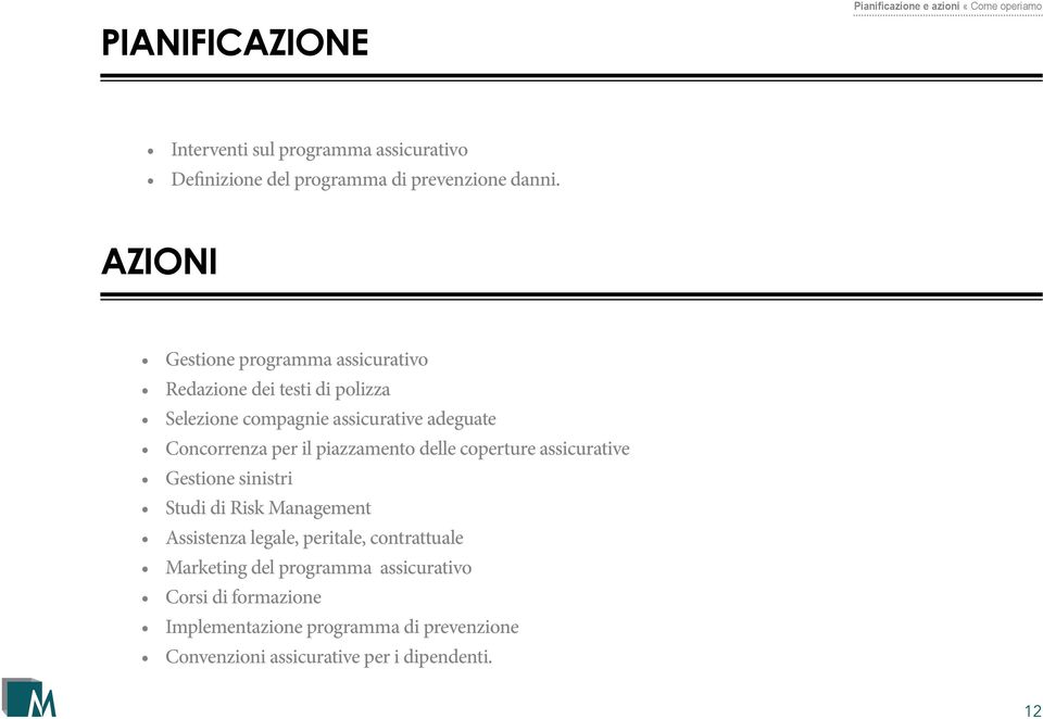 AZIONI Gestione programma assicurativo Redazione dei testi di polizza Selezione compagnie assicurative adeguate Concorrenza per il