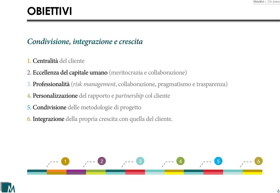 Professionalità (risk management, collaborazione, pragmatismo e trasparenza) 4.