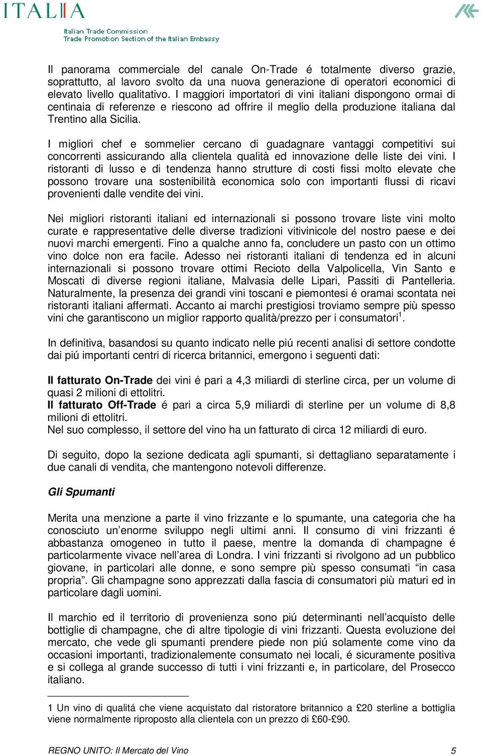 I migliori chef e sommelier cercano di guadagnare vantaggi competitivi sui concorrenti assicurando alla clientela qualità ed innovazione delle liste dei vini.