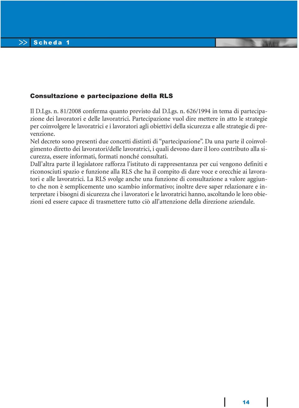 Nel decreto sono presenti due concetti distinti di partecipazione.