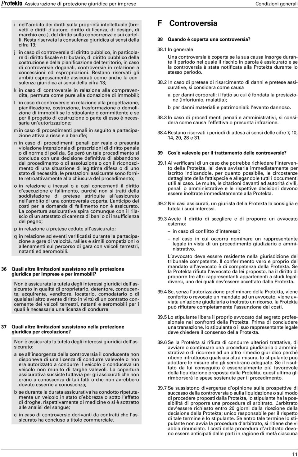 della pianificazione del territorio, in caso di controversie doganali, controversie in relazione a concessioni ed espropriazioni.