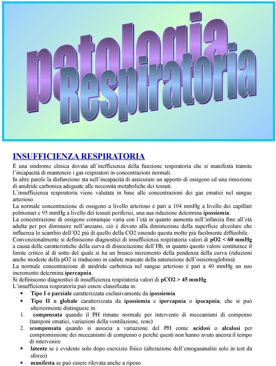 L insufficienza respiratoria viene valutata in base alle concentrazioni dei gas ematici nel sangue arterioso.