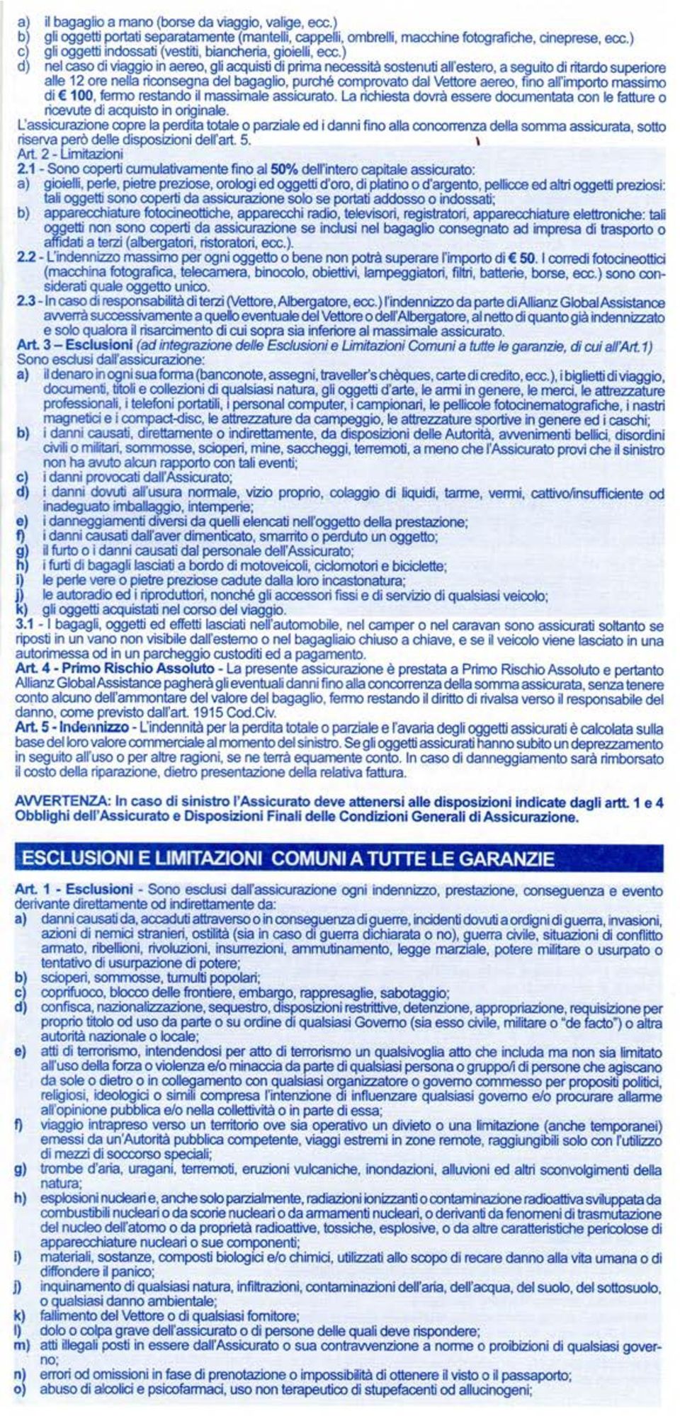 ) d) nel caso di viaggio in aereo, gli acquisti di prima necessità sostenuti all'estero, a seguito di ritardo superiore alle 12 ore nella riconsegnadel bagaglio, purché comprovato dal Vettore aereo,