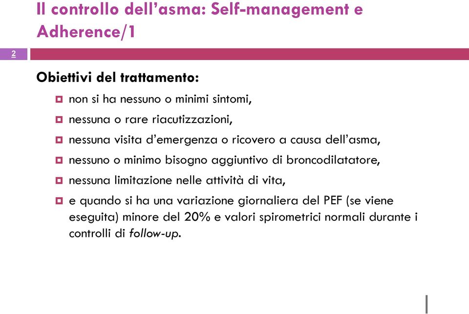 bisogno aggiuntivo di broncodilatatore, nessuna limitazione nelle attività di vita, e quando si ha una variazione