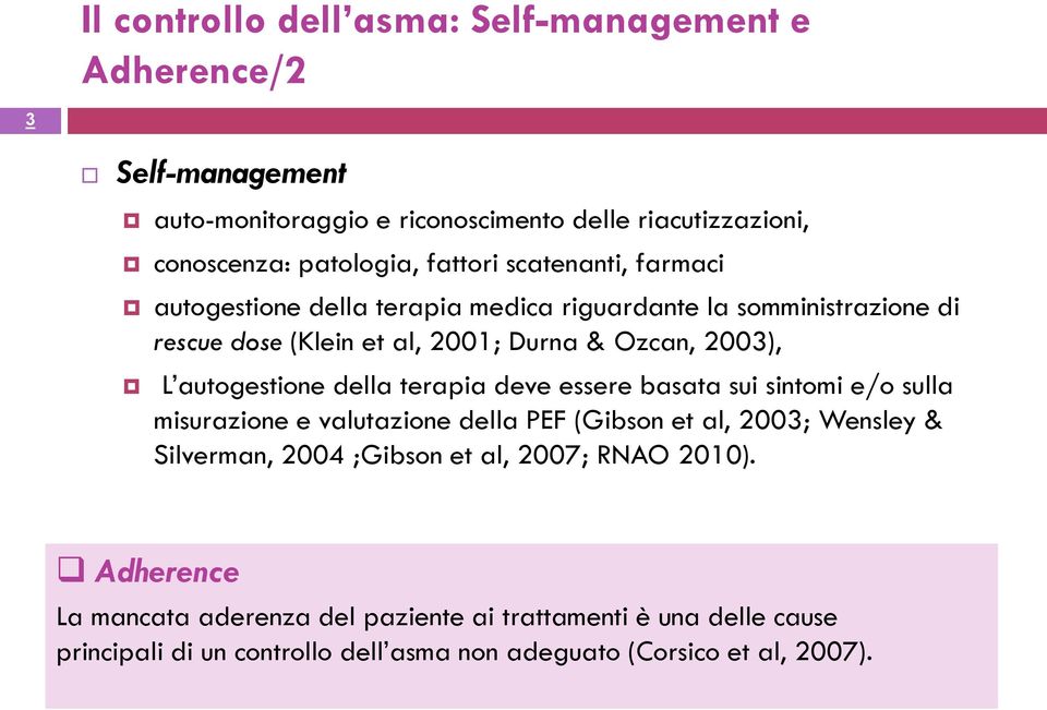 autogestione della terapia deve essere basata sui sintomi e/o sulla misurazione e valutazione della PEF (Gibson et al, 2003; Wensley & Silverman, 2004 ;Gibson