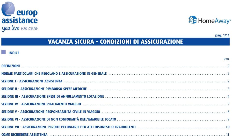 ................................................................................. 5 SEZIONE III - ASSICURAZIONE SPESE DI ANNULLAMENTO LOCAZIONE........................................................................ 6 SEZIONE IV - ASSICURAZIONE RIFACIMENTO VIAGGIO.