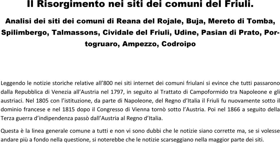 storiche relative all 800 nei siti internet dei comuni friulani si evince che tutti passarono dalla Repubblica di Venezia all Austria nel 1797, in seguito al Trattato di Campoformido tra Napoleone e