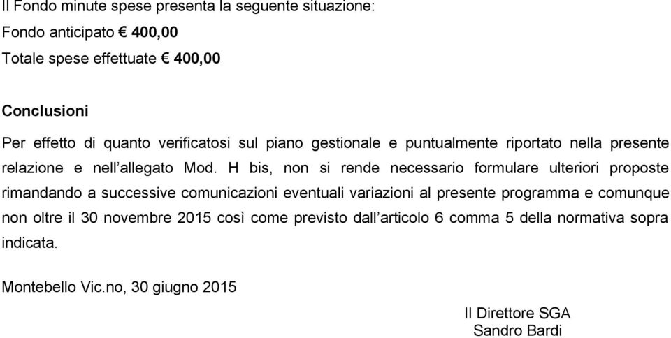 H bis, non si rende necessario formulare ulteriori proposte rimandando a successive comunicazioni eventuali variazioni al presente programma e comunque non oltre il 30