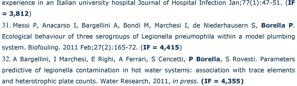 Ecological behaviour of three serogroups of Legionella pneumophila within a model plumbing system. Biofouling. 2011 Feb;27(2):165-72. (IF = 4,415) 32.