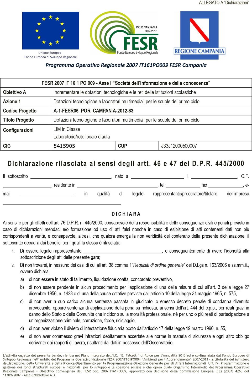 CUP J33J12000500007 Dichiarazione rilasciata ai sensi degli artt. 46 e 47 del D.P.R. 445/2000 Il sottoscritto, nato a il, C.F.