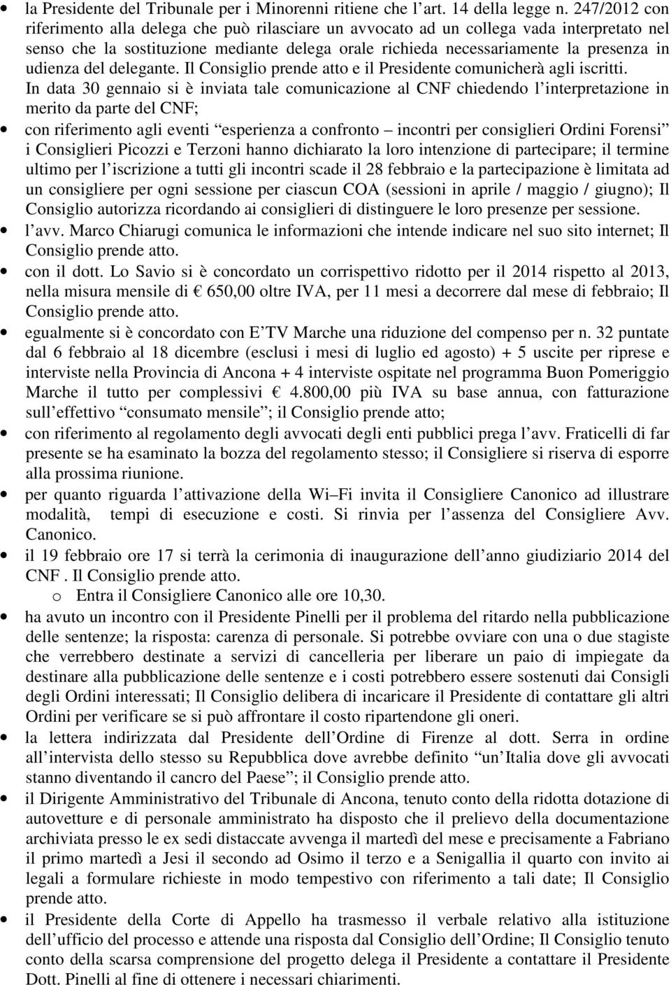 del delegante. Il Consiglio prende atto e il Presidente comunicherà agli iscritti.