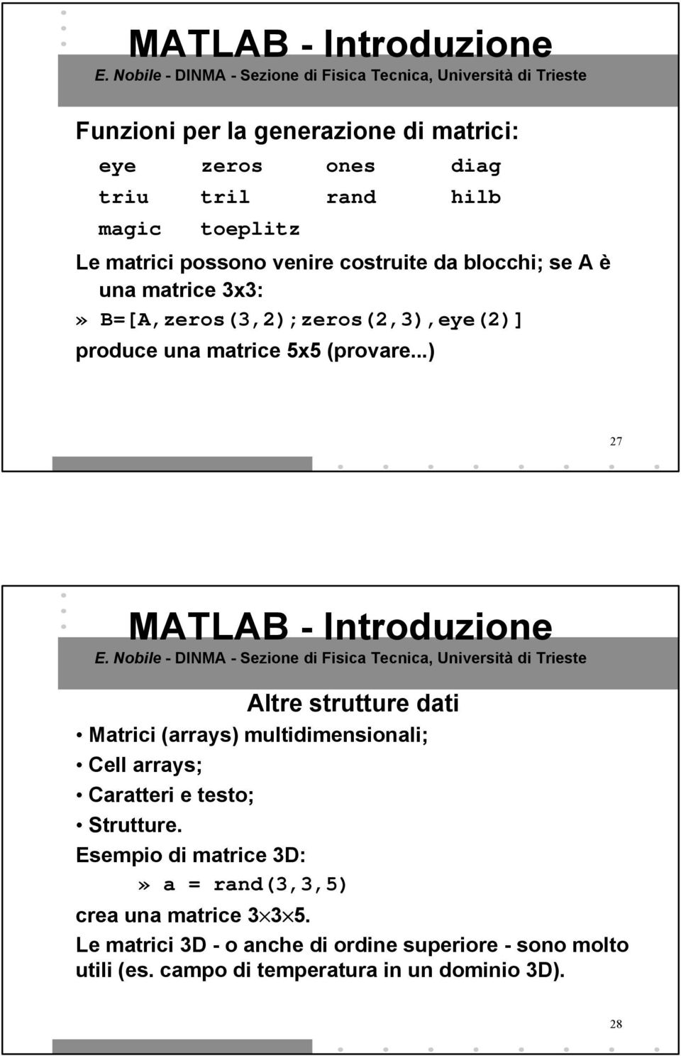 ..) 27 Altre strutture dati Matrici (arrays) multidimensionali; Cell arrays; Caratteri e testo; Strutture.