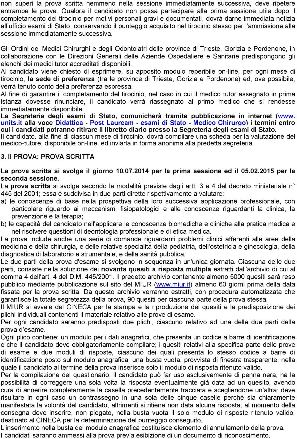 Stato, conservando il punteggio acquisito nel tirocinio stesso per l'ammissione alla sessione immediatamente successiva.