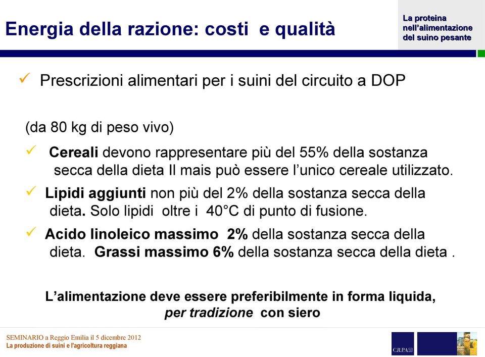 Lipidi aggiunti non più del 2% della sostanza secca della dieta. Solo lipidi oltre i 40 C di punto di fusione.